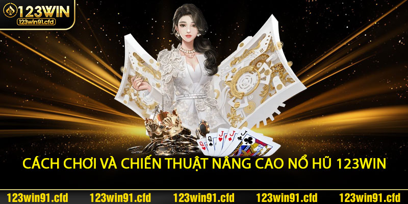 Cách-chơi-và-chiến-thuật-nâng-cao-Nổ-Hũ-123win