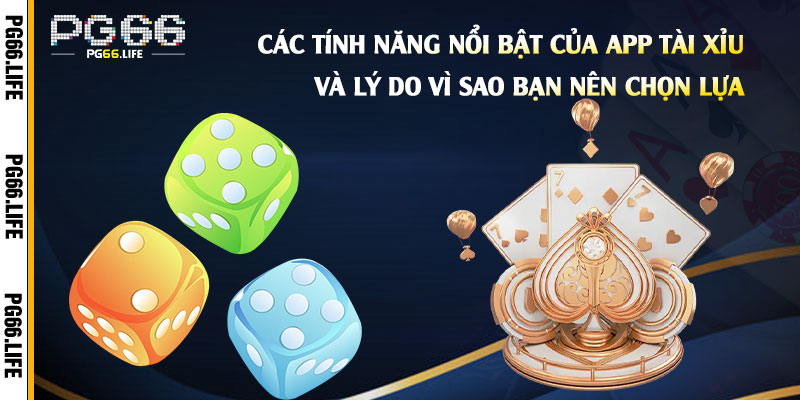 Các-tính-năng-nổi-bật-của-App-Tài-Xỉu-và-lý-do-vì-sao-bạn-nên-chọn-lựa